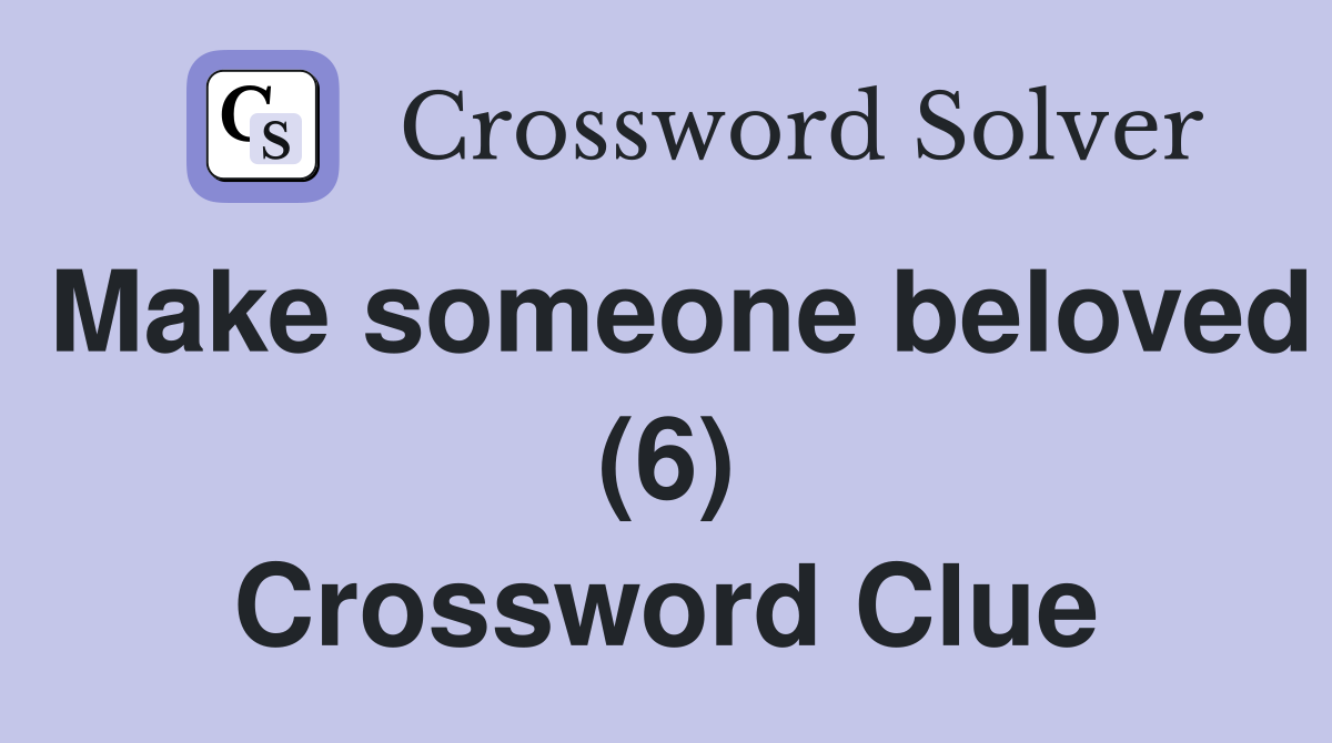 Make someone beloved (6) Crossword Clue