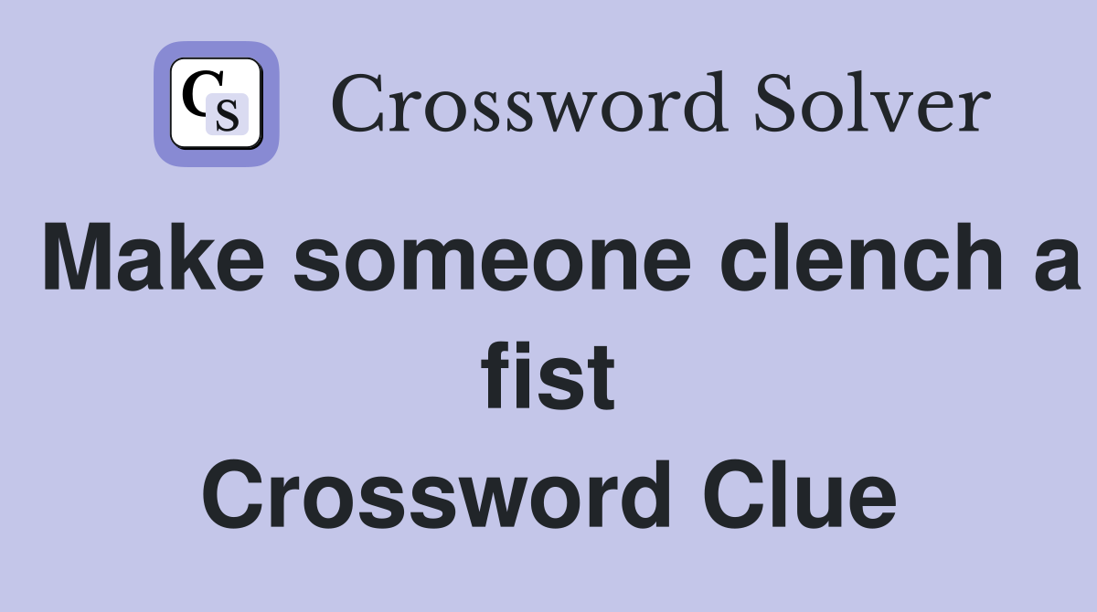 Make someone clench a fist Crossword Clue