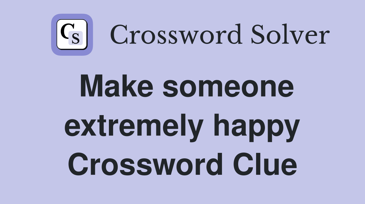Make someone extremely happy Crossword Clue
