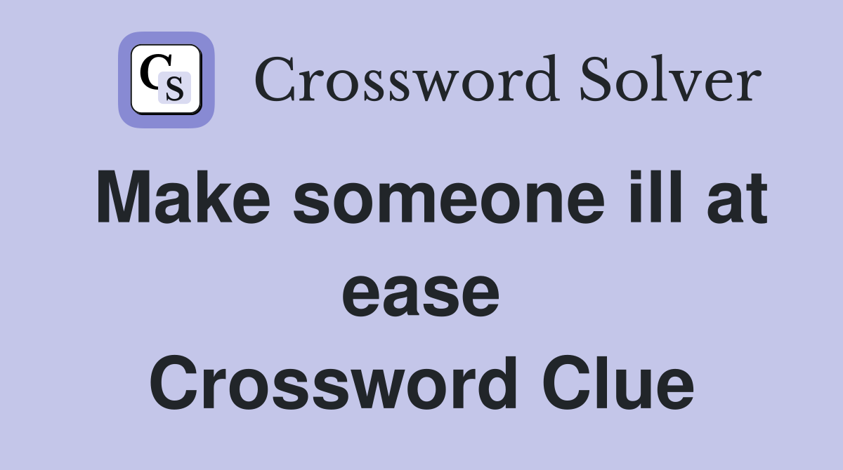 Make someone ill at ease Crossword Clue