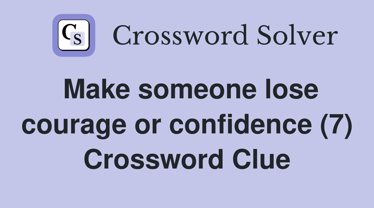 Make someone lose courage or confidence (7) Crossword Clue