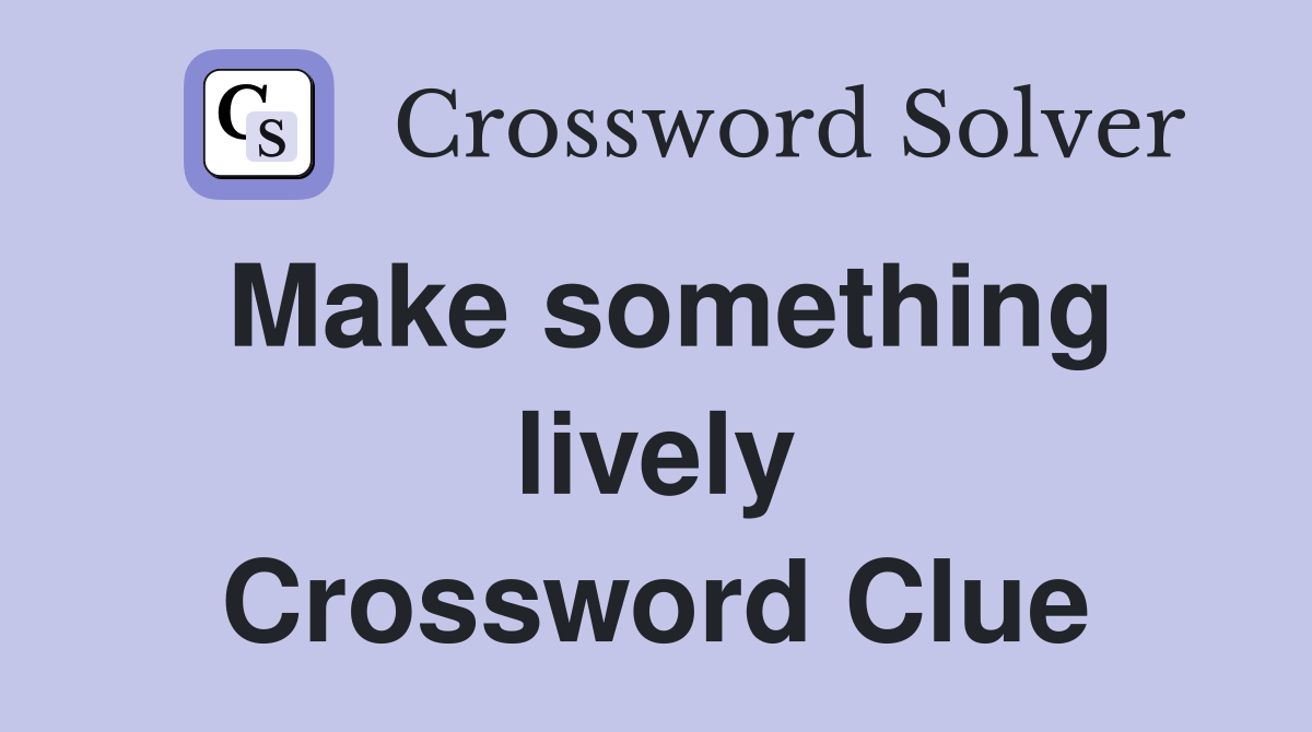 Make something lively Crossword Clue