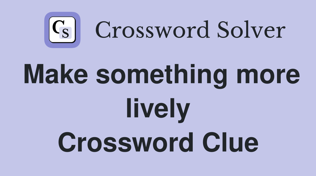 Make something more lively Crossword Clue