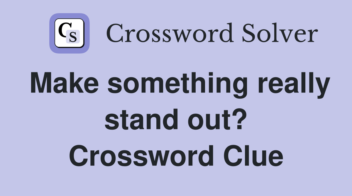 Make something really stand out? Crossword Clue