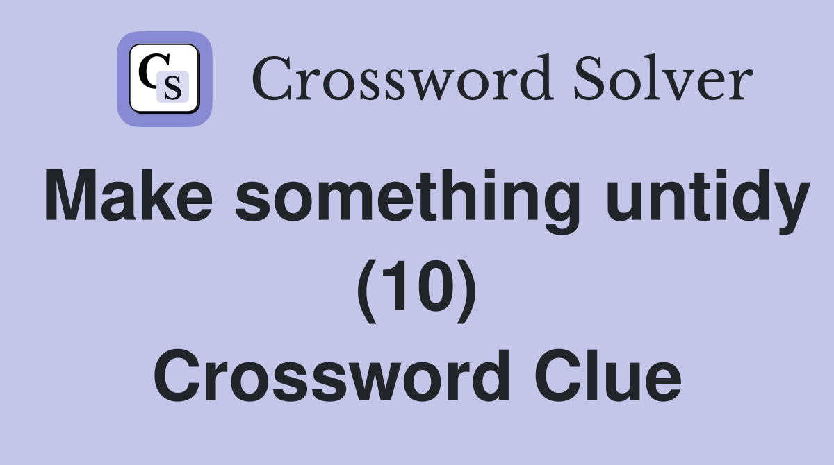 Make something untidy (10) Crossword Clue