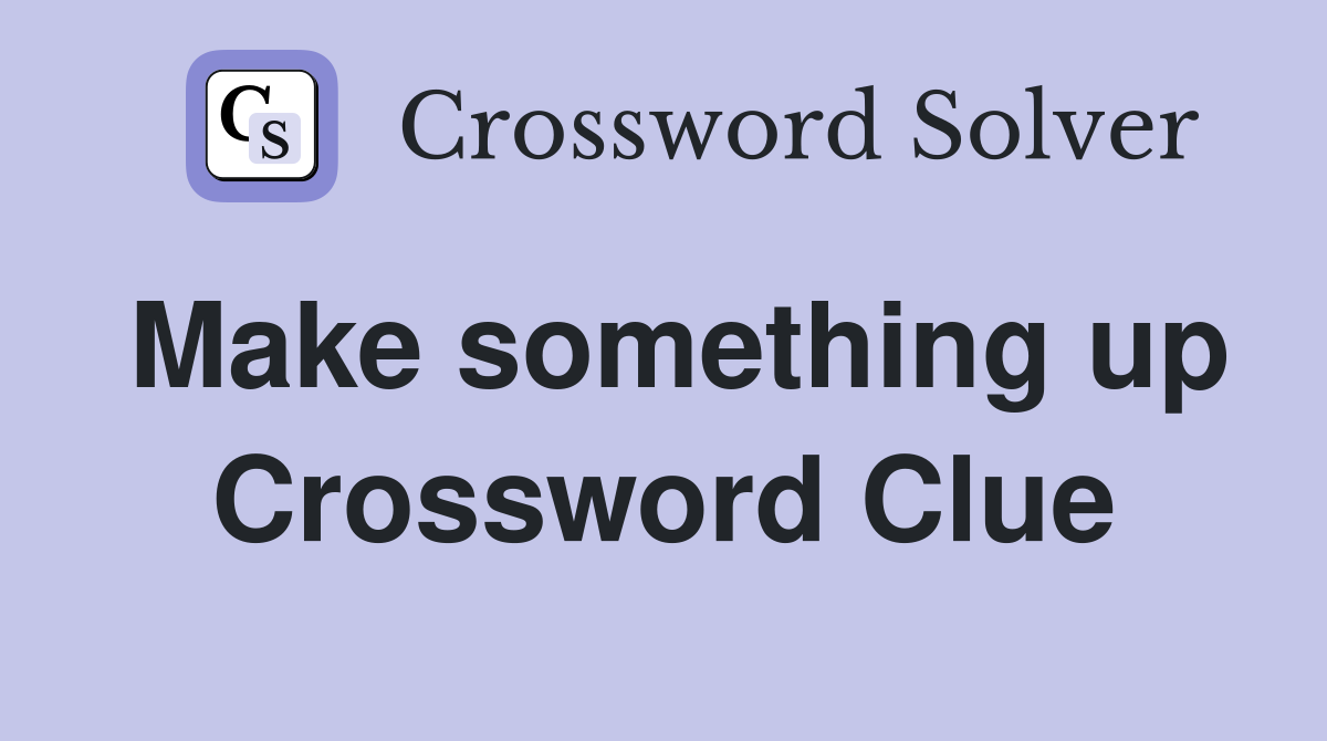 Make something up Crossword Clue