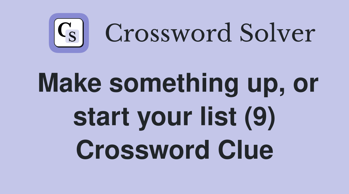 Make something up, or start your list (9) Crossword Clue