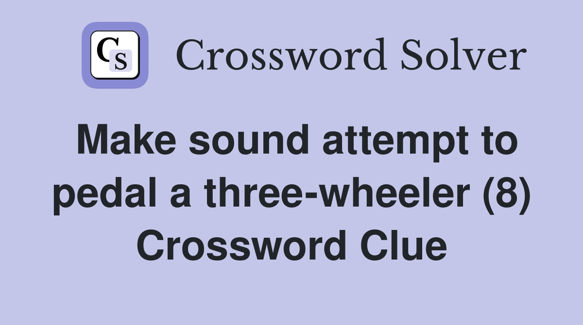 Make sound attempt to pedal a three-wheeler (8) Crossword Clue