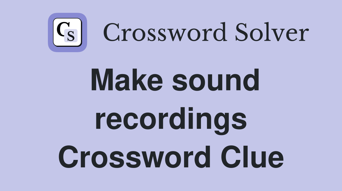 Make sound recordings Crossword Clue
