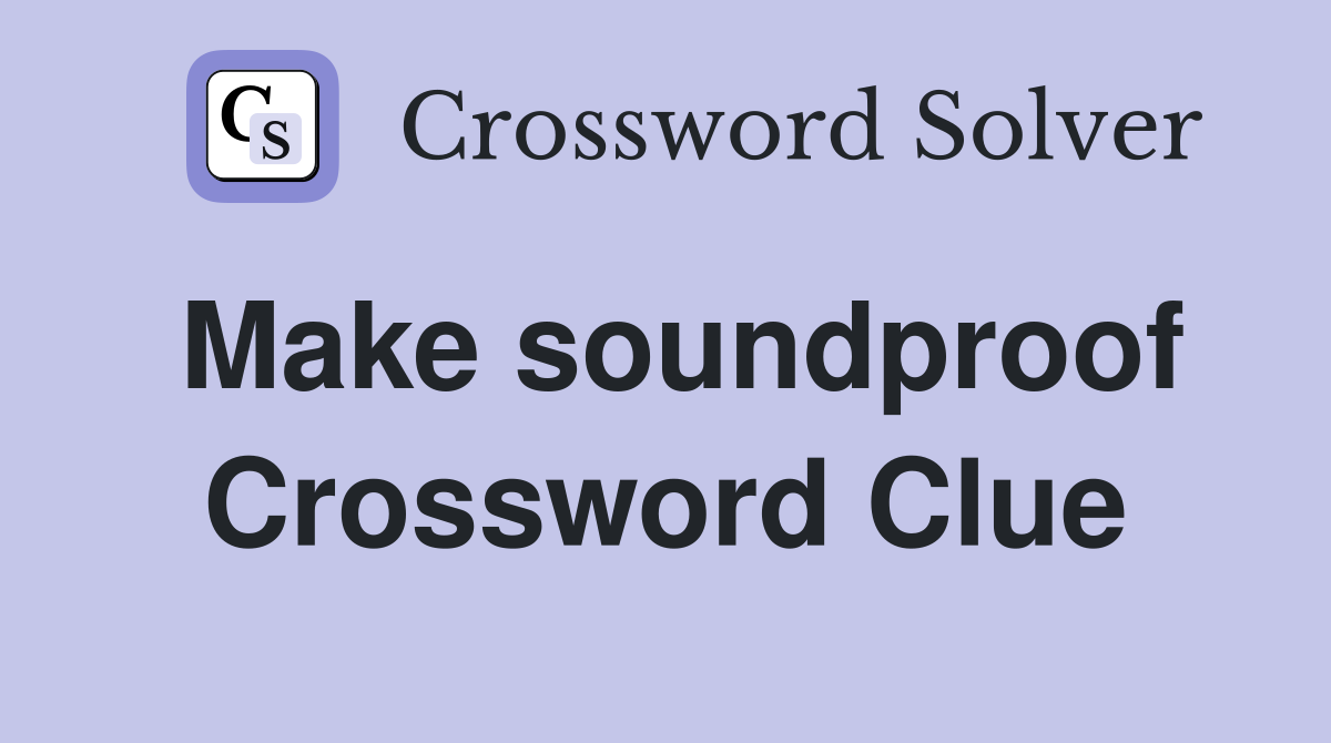 Make soundproof Crossword Clue