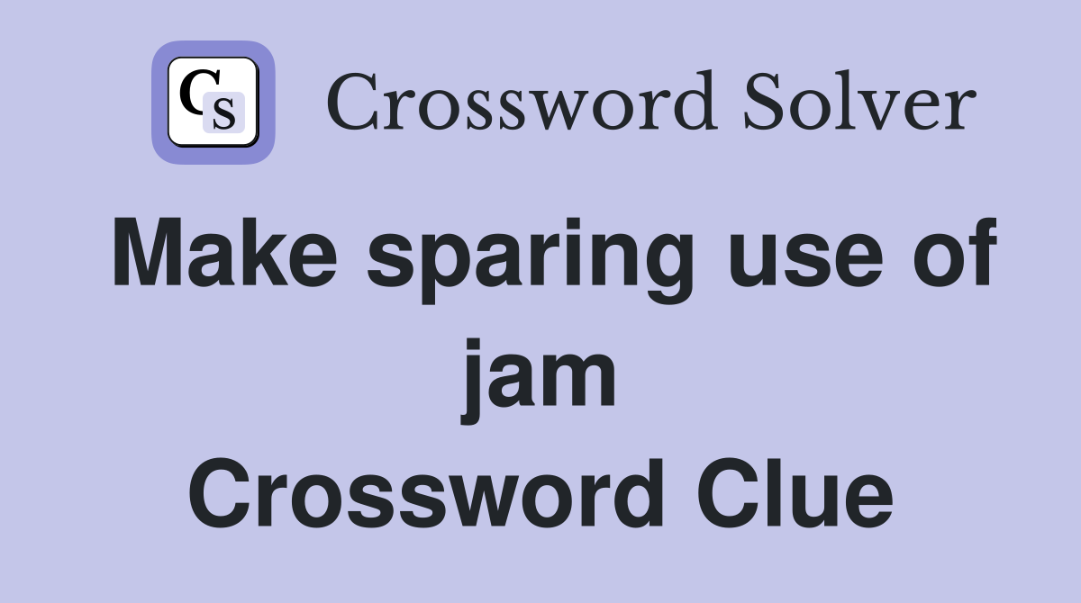Make sparing use of jam Crossword Clue