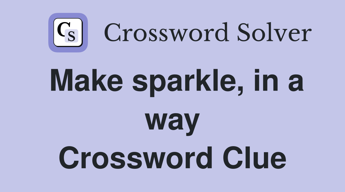 Make sparkle, in a way Crossword Clue