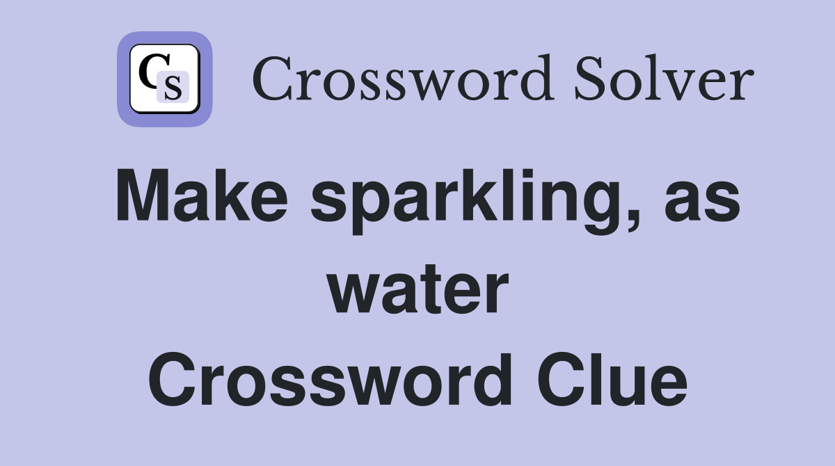 Make sparkling, as water Crossword Clue