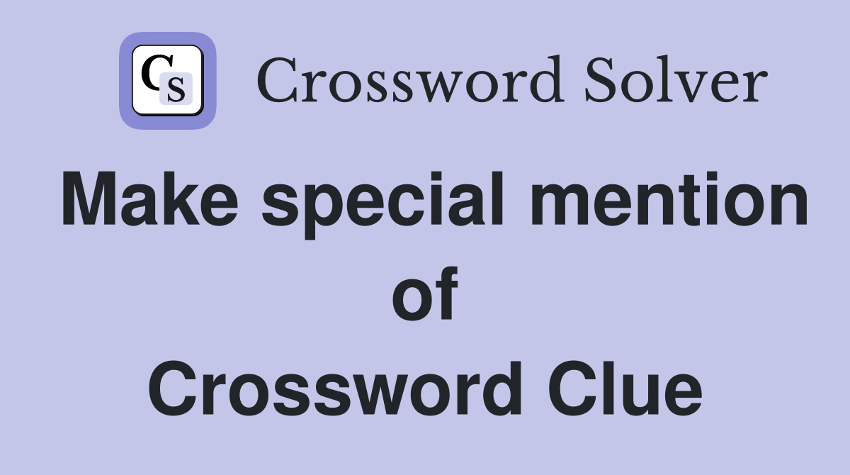 Make special mention of Crossword Clue