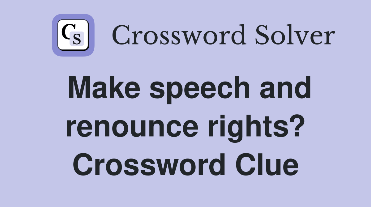 Make speech and renounce rights? Crossword Clue