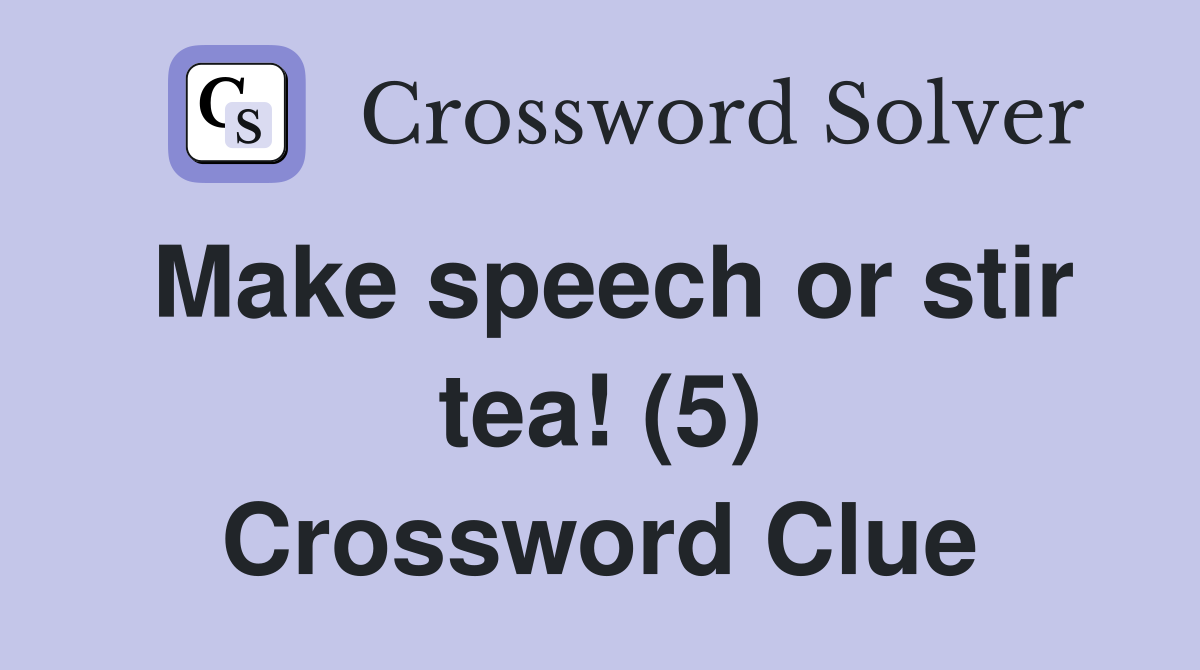 Make speech or stir tea! (5) Crossword Clue