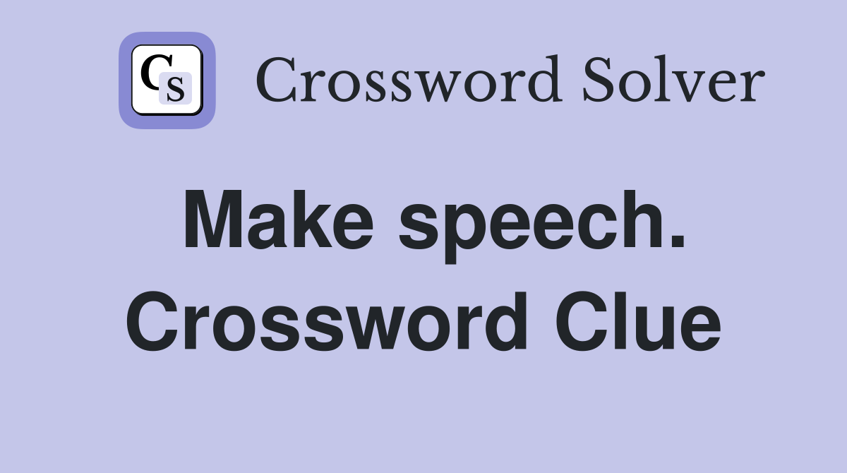 Make speech. Crossword Clue