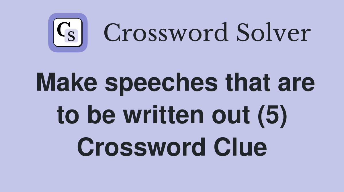 Make speeches that are to be written out (5) Crossword Clue