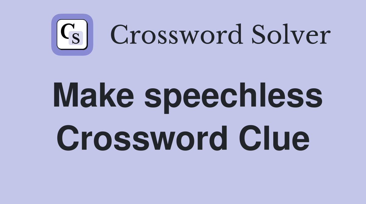 Make speechless Crossword Clue