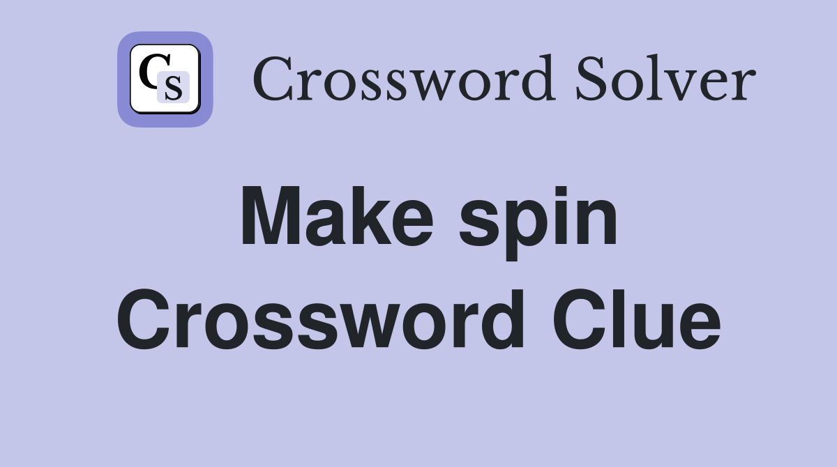 Make spin Crossword Clue