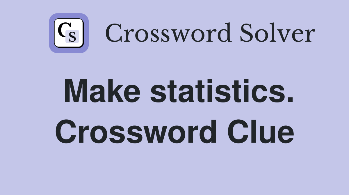 Make statistics. Crossword Clue