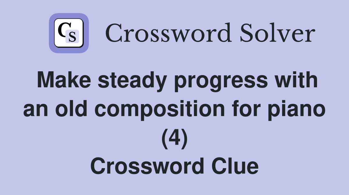 Make steady progress with an old composition for piano (4) Crossword Clue