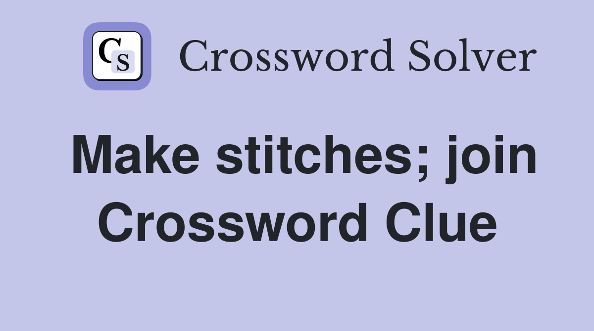 Make stitches; join Crossword Clue