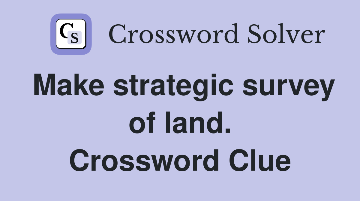 Make strategic survey of land. Crossword Clue