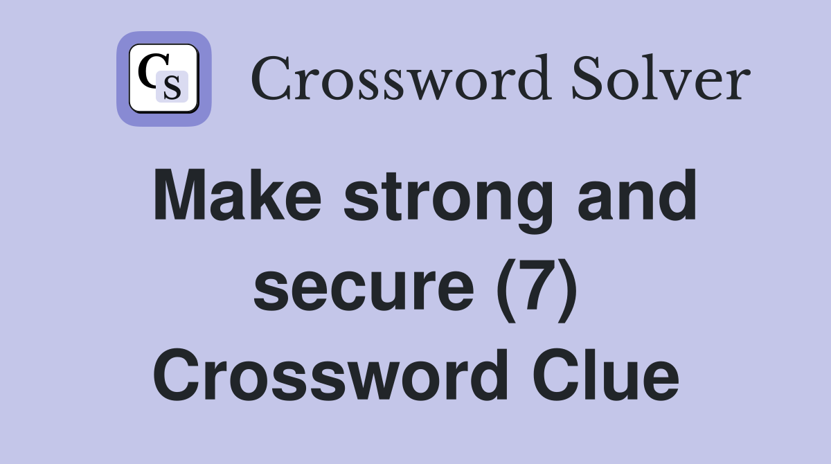 Make strong and secure (7) Crossword Clue
