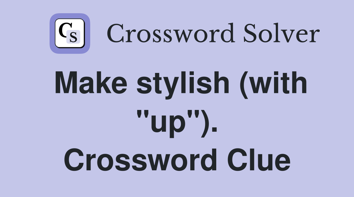 Make stylish (with "up"). Crossword Clue
