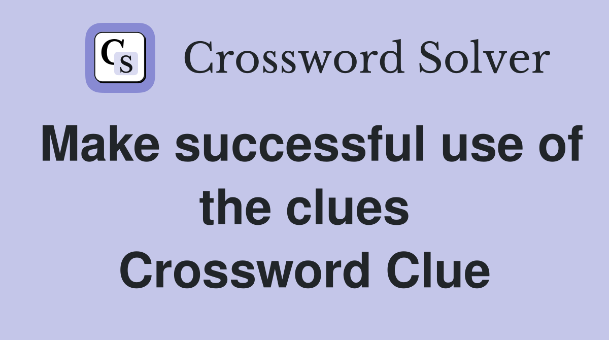 Make successful use of the clues Crossword Clue