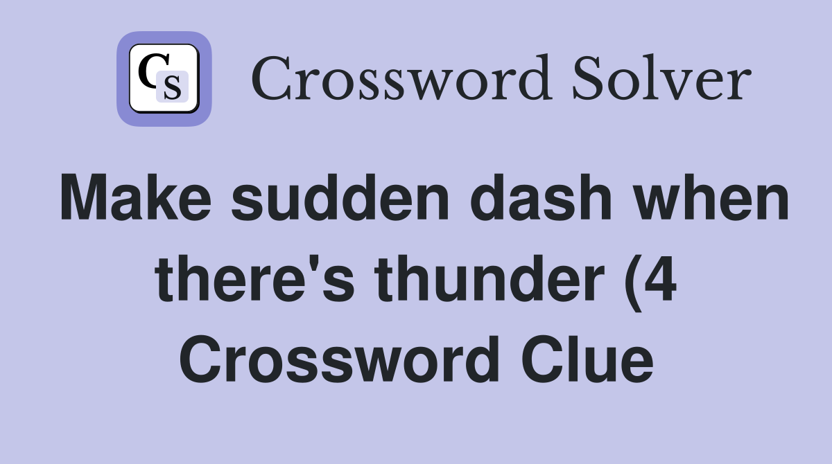 Make sudden dash when there #39 s thunder (4) Crossword Clue Answers Make sudden dash when there #39 s thunder (4) Crossword Clue Answers