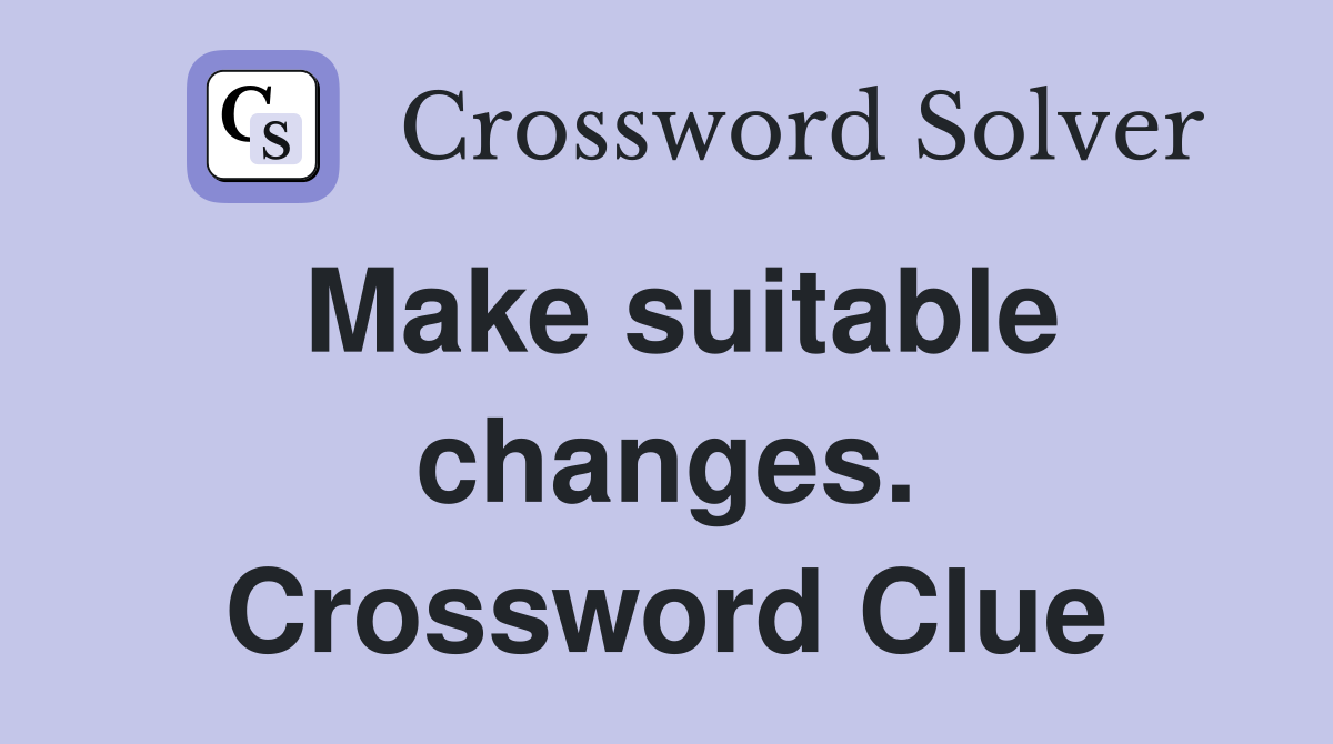 Make suitable changes. Crossword Clue