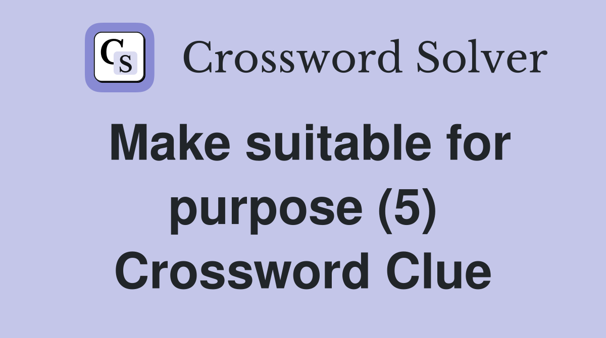 Make suitable for purpose (5) Crossword Clue