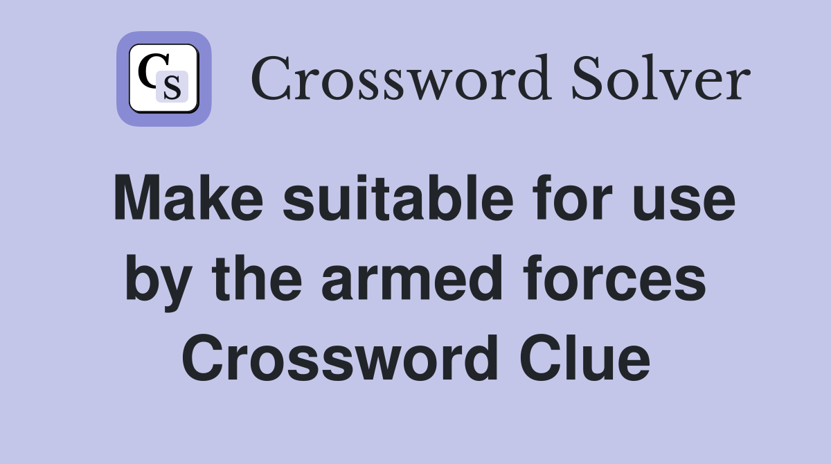 Make suitable for use by the armed forces Crossword Clue