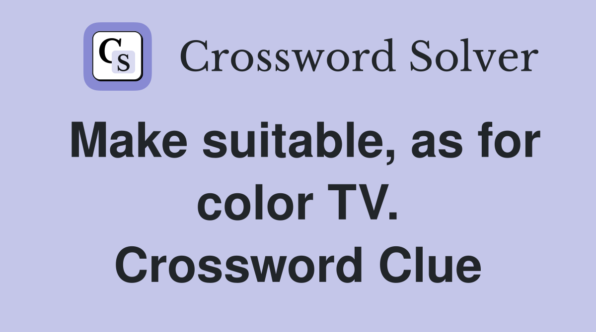 Make suitable, as for color TV. Crossword Clue