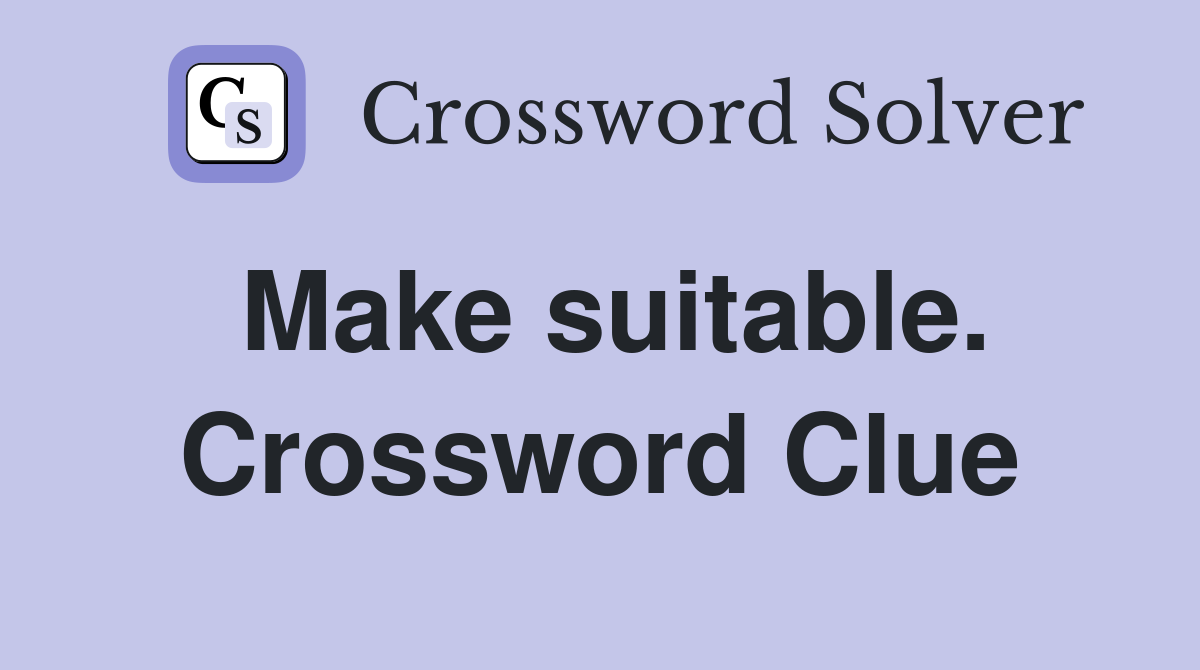 Make suitable. Crossword Clue