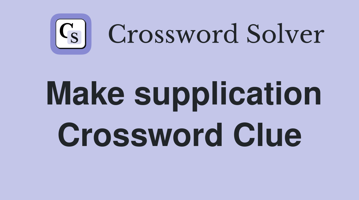 Make supplication Crossword Clue
