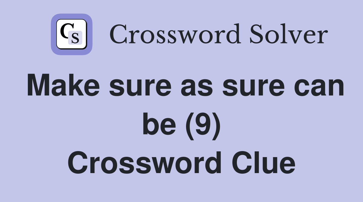 Make sure as sure can be (9) Crossword Clue