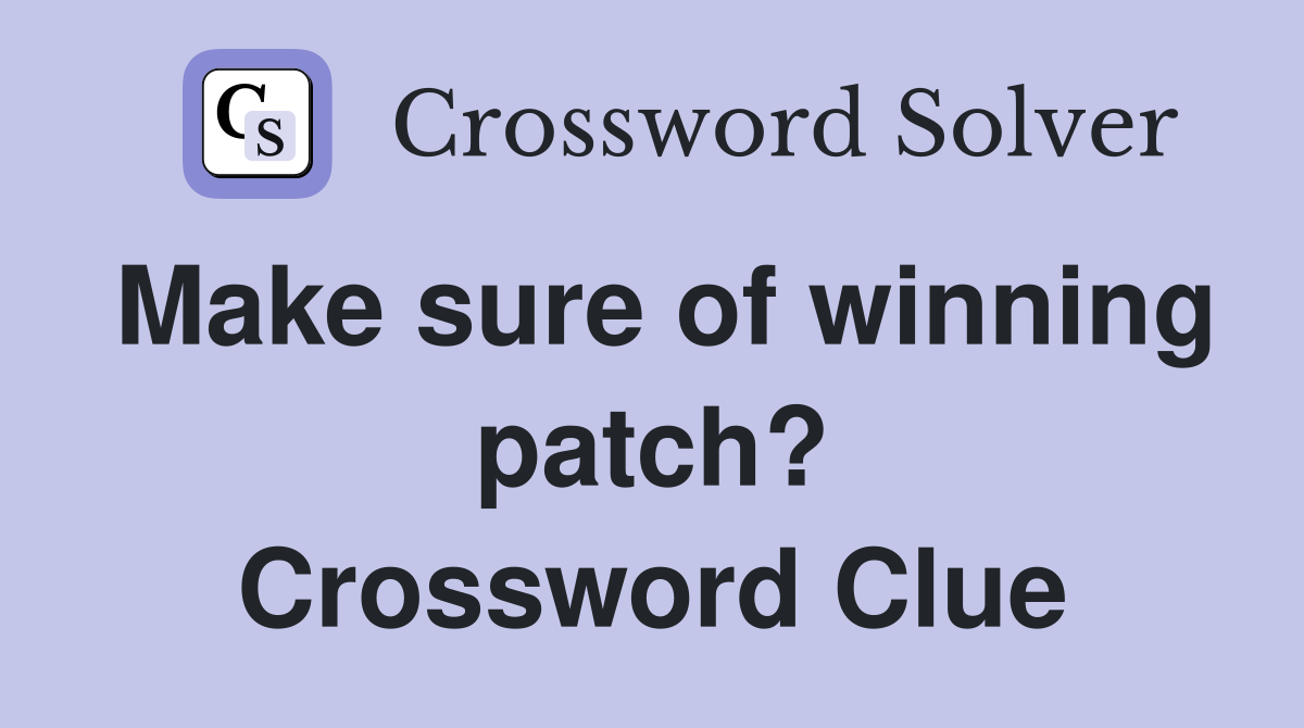 Make sure of winning patch? Crossword Clue