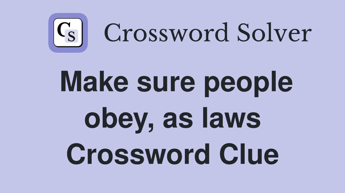 Make sure people obey, as laws Crossword Clue