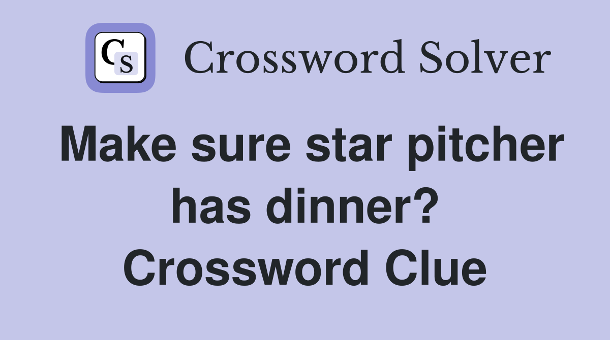 Make sure star pitcher has dinner? Crossword Clue