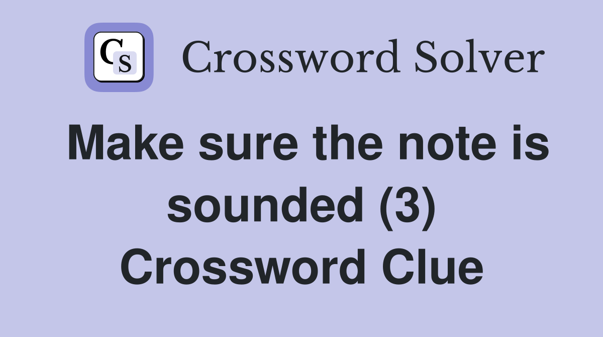 Make sure the note is sounded (3) Crossword Clue