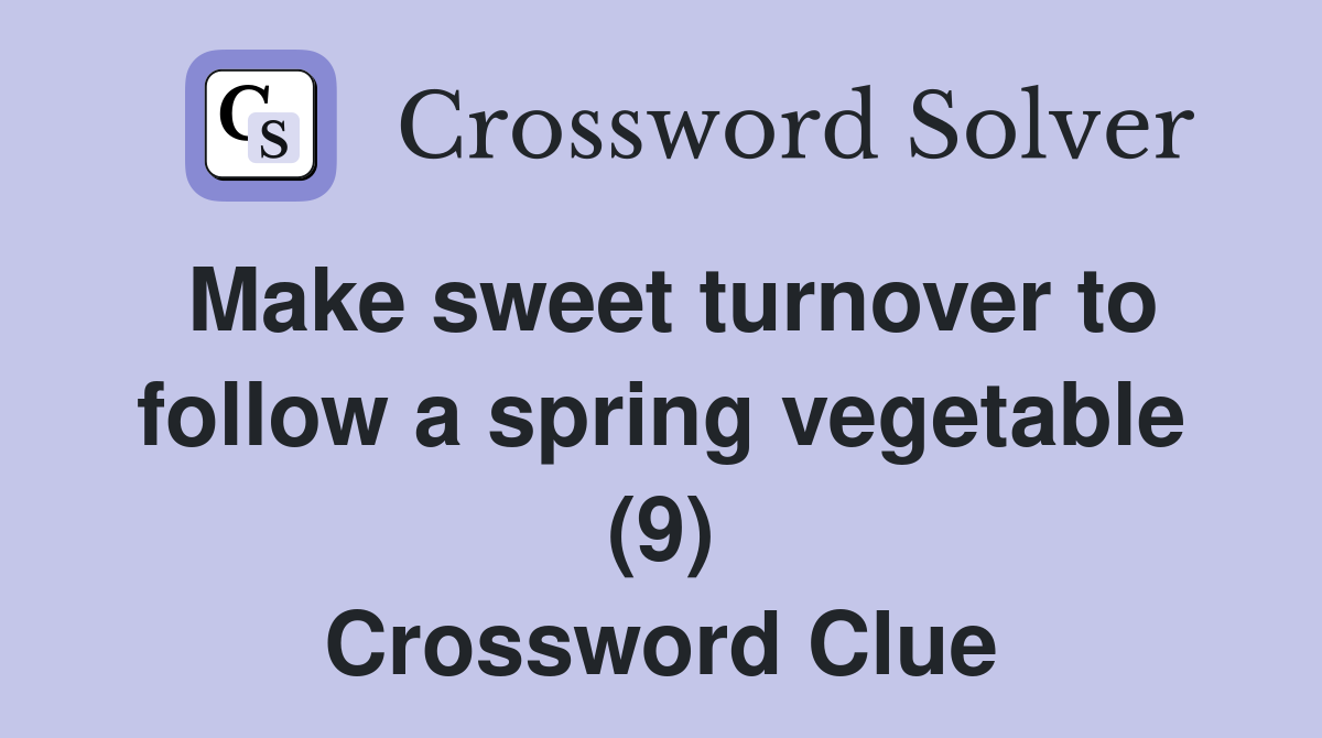 Make sweet turnover to follow a spring vegetable (9) Crossword Clue