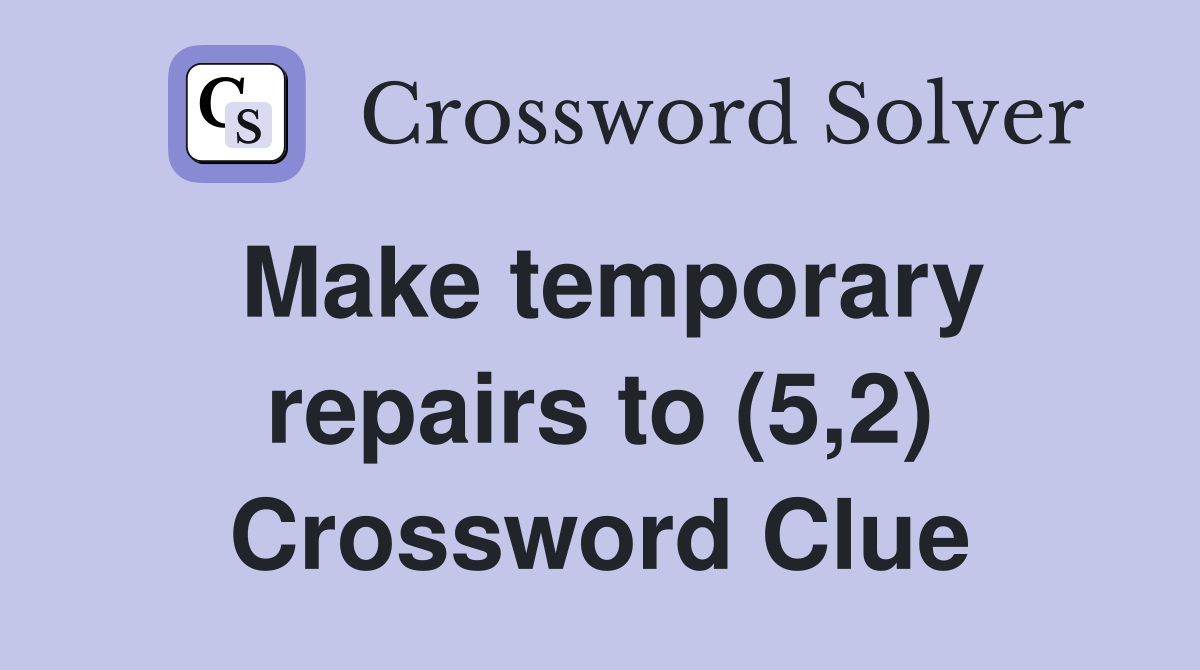 Make temporary repairs to (5,2) Crossword Clue