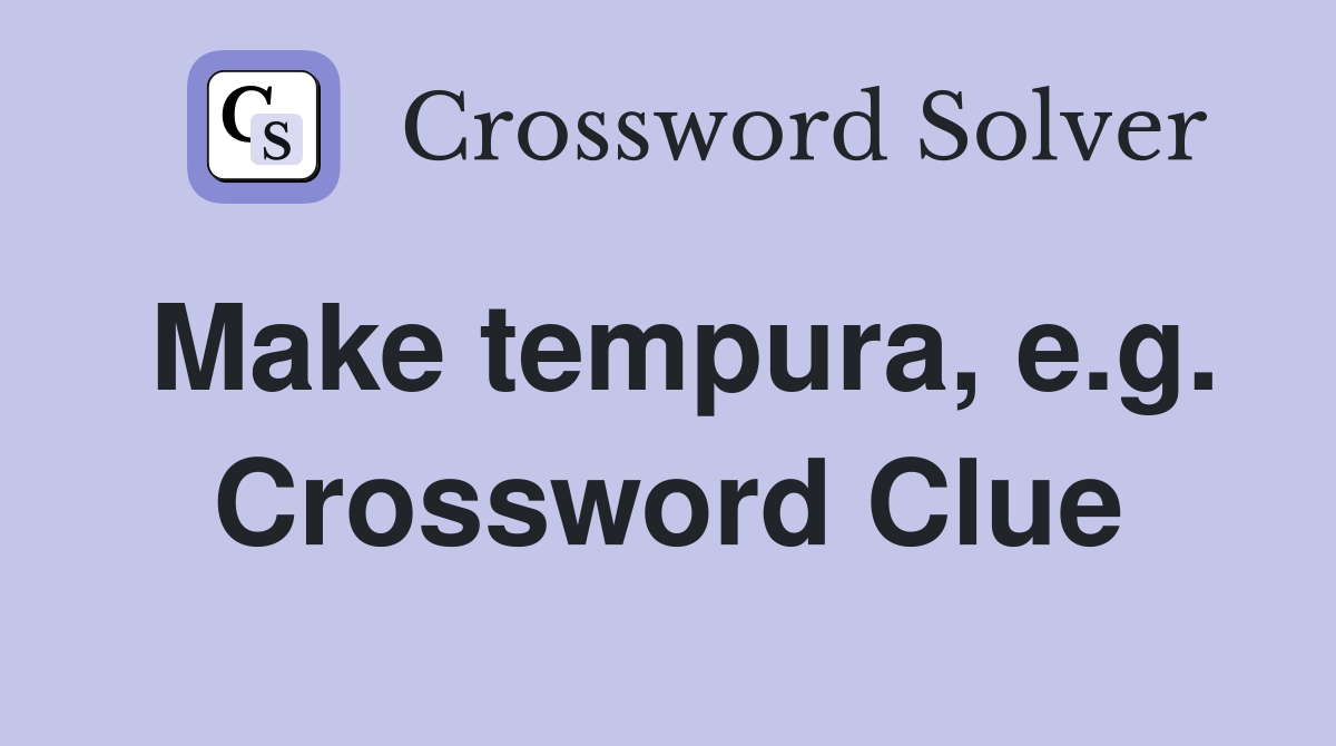 Make tempura, e.g. Crossword Clue