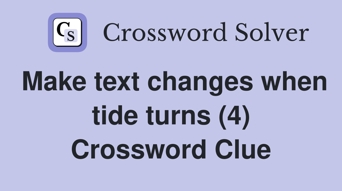 Make text changes when tide turns (4) Crossword Clue