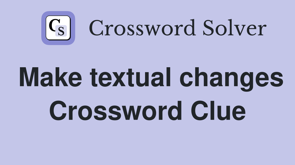 Make textual changes Crossword Clue