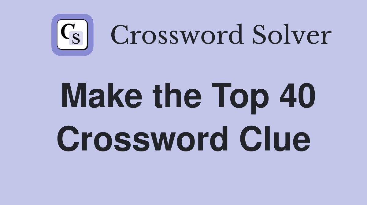 Make the Top 40 Crossword Clue