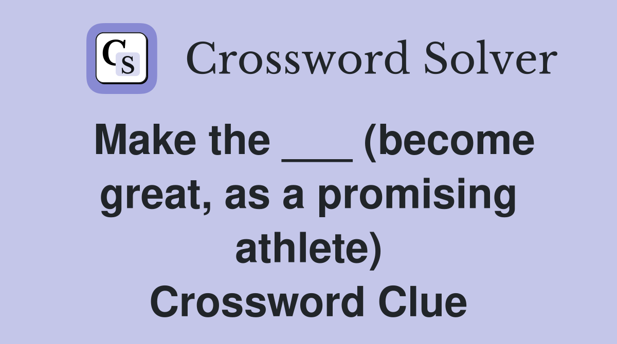 Make the ___ (become great, as a promising athlete) Crossword Clue
